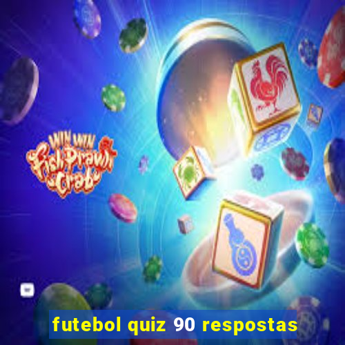 futebol quiz 90 respostas